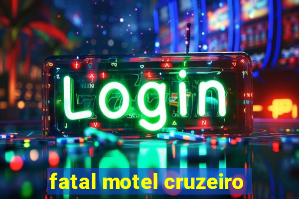 fatal motel cruzeiro